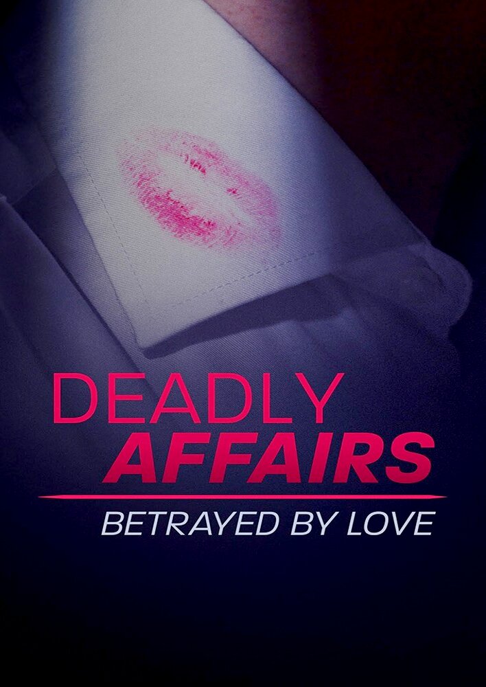 Deadly Affairs: Betrayed by Love