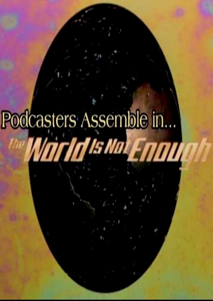 "Podcasters Assemble: A Movie Podcast" The World is Not Enough (1999)